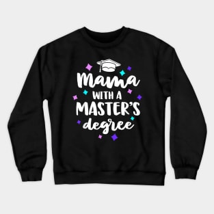 Mama With A Masters Degree Graduation Ceremony Mom Crewneck Sweatshirt